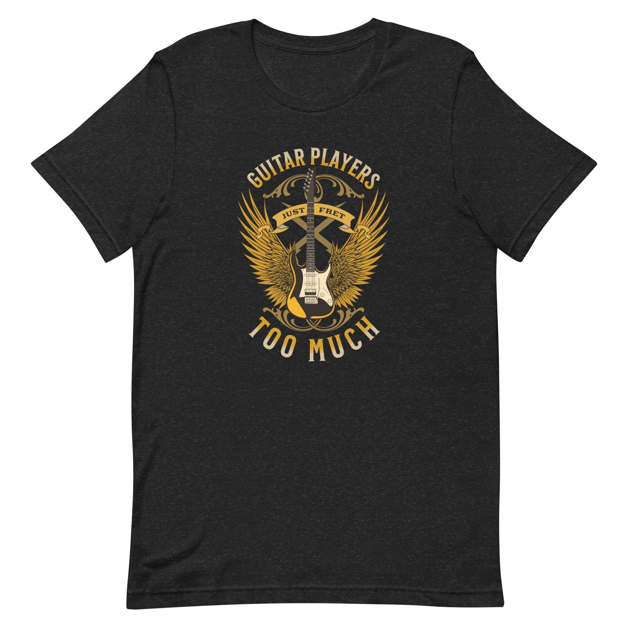 Funny Guitar Player T-Shirt: "Just Fret Too Much" Unisex Tee