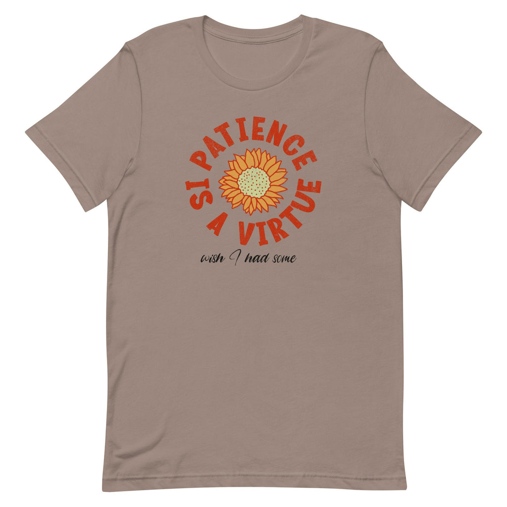 Funny Patience Graphic Tee Patience is a virtue funny gift Bella Canvas Shirt