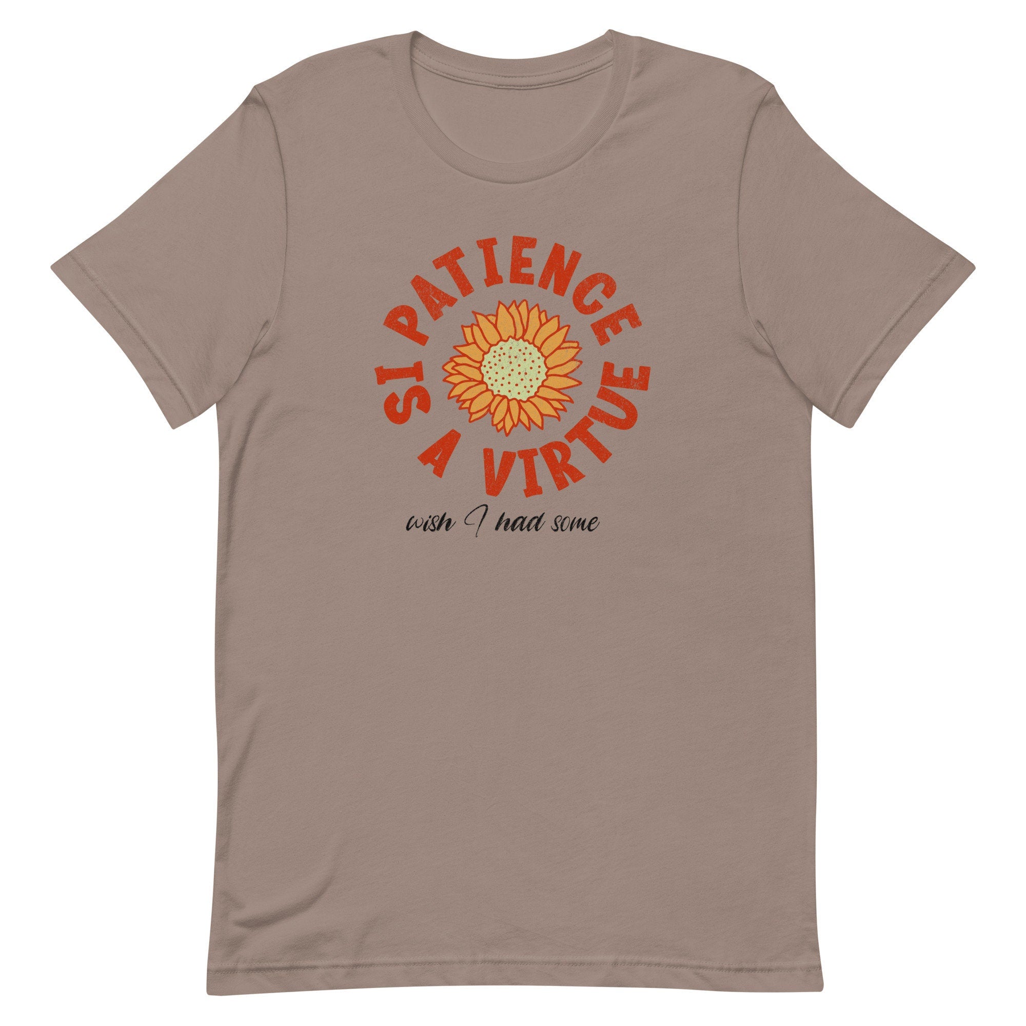 Funny Patience Graphic Tee Patience is a virtue funny gift Bella Canvas Shirt