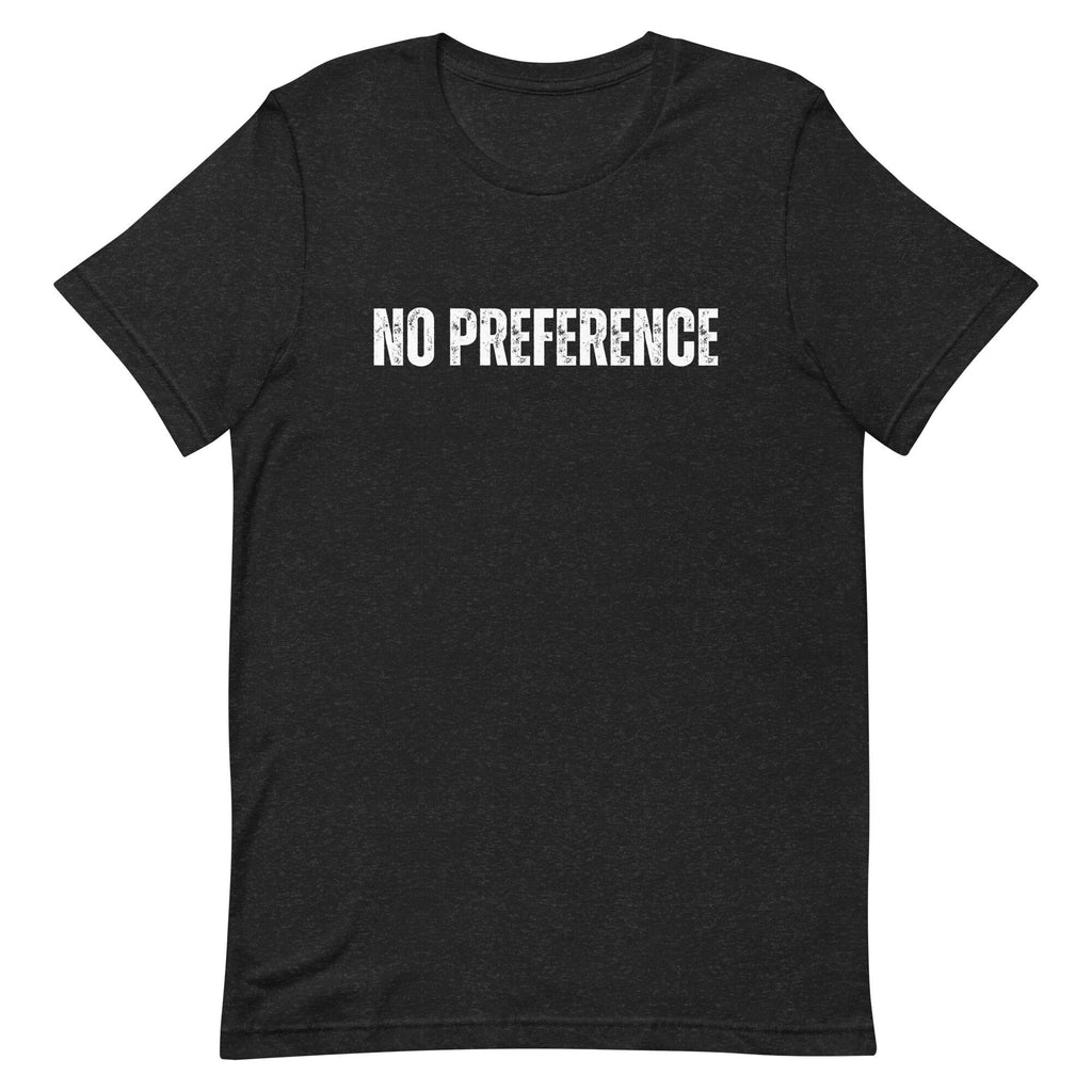No Preference Shirt: Political Unisex T-Shirt