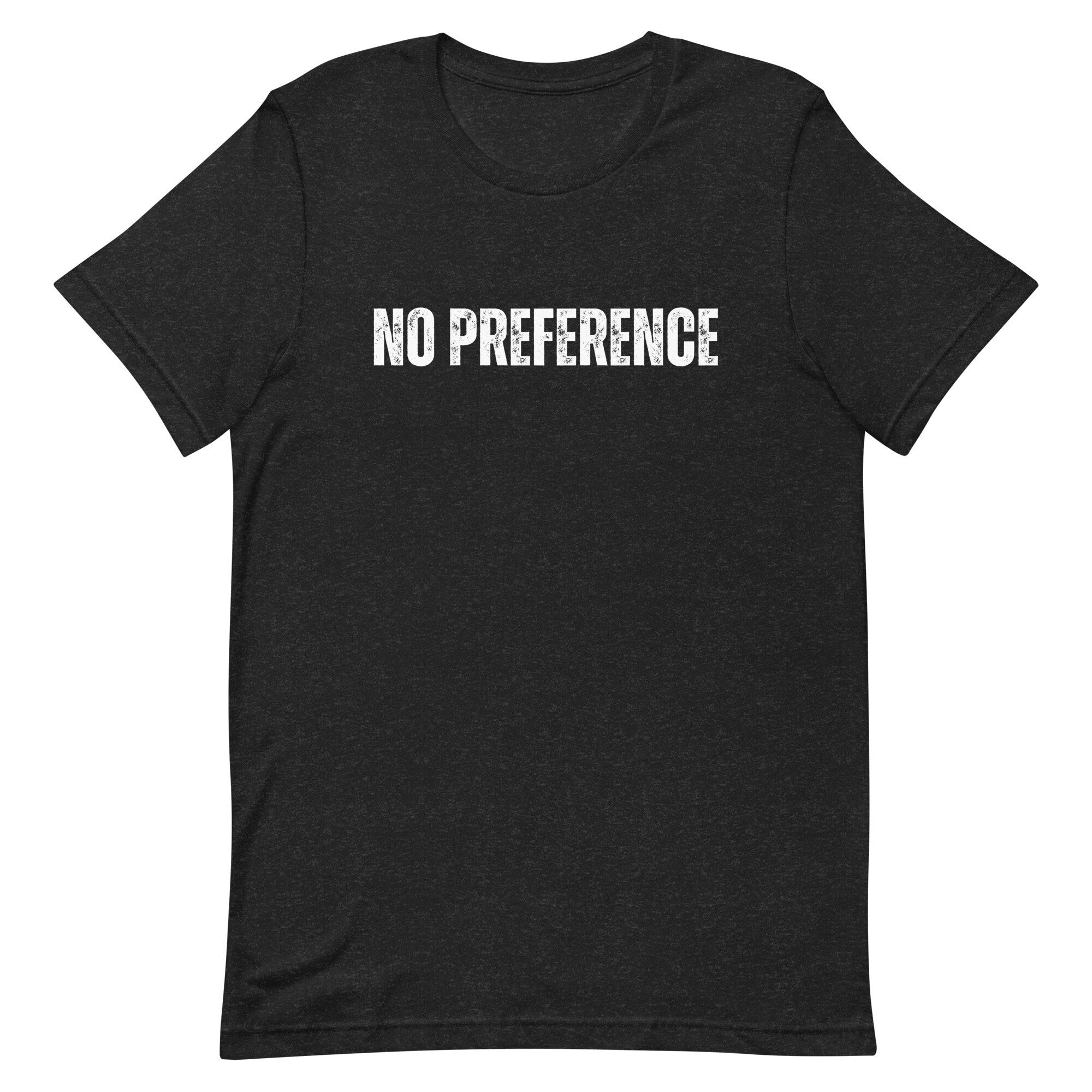 No Preference Shirt: Political Unisex T-Shirt