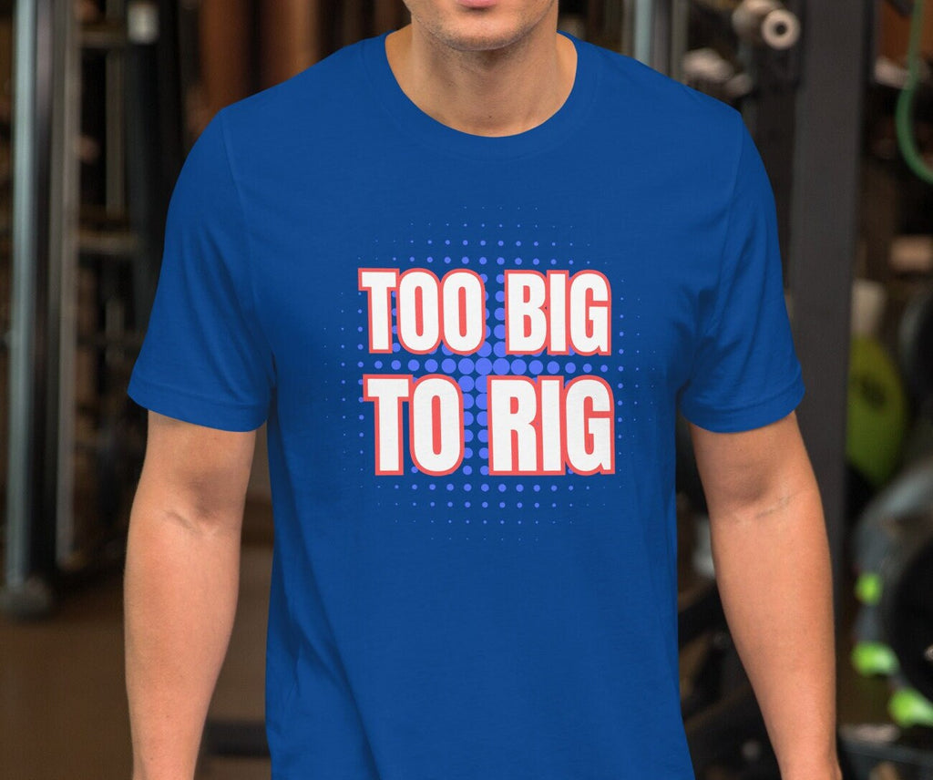 Too Big To Rig Shirt: Election 2024 MAGA Supporter Gift