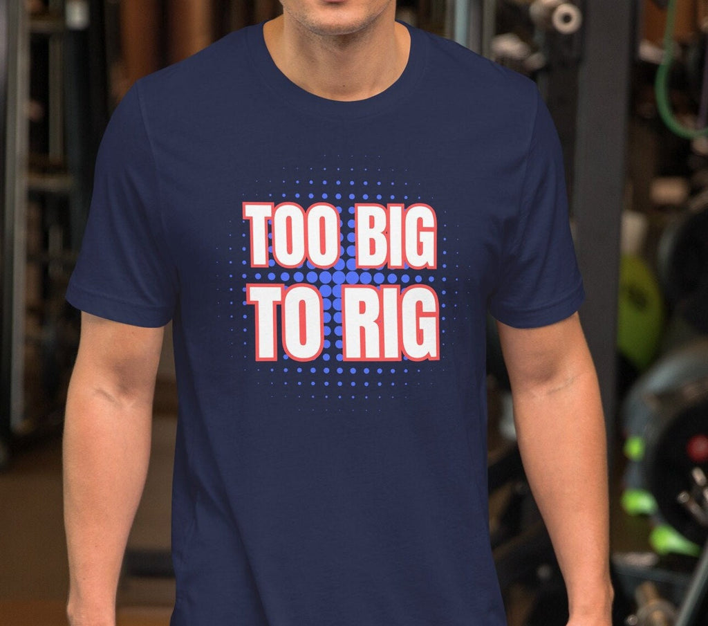 Too Big To Rig Shirt: Election 2024 MAGA Supporter Gift