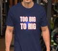 Too Big To Rig Shirt: Election 2024 MAGA Supporter Gift