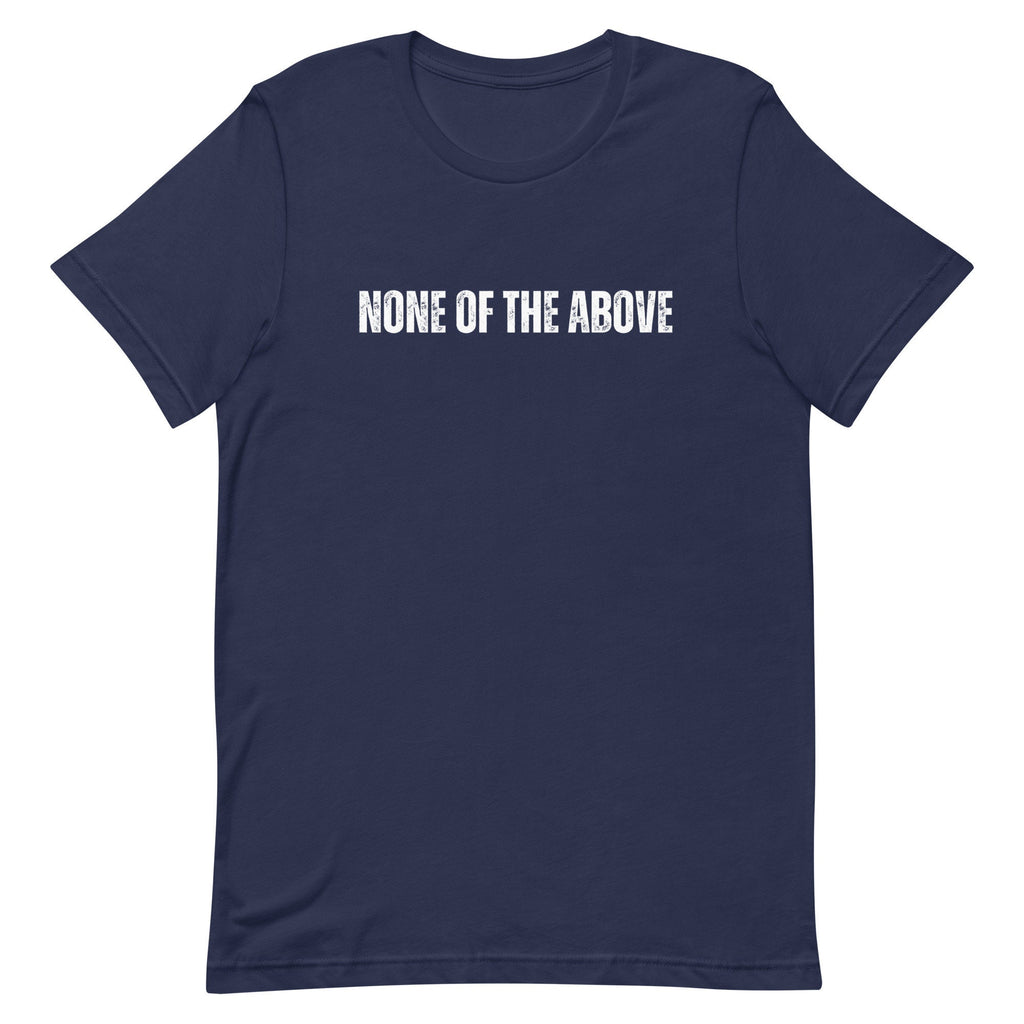 None of the above shirt, Funny Election Shirt, Election 2024 Shirt, gift for undecided voter, Independent Shirt, Undecided voter shirt,