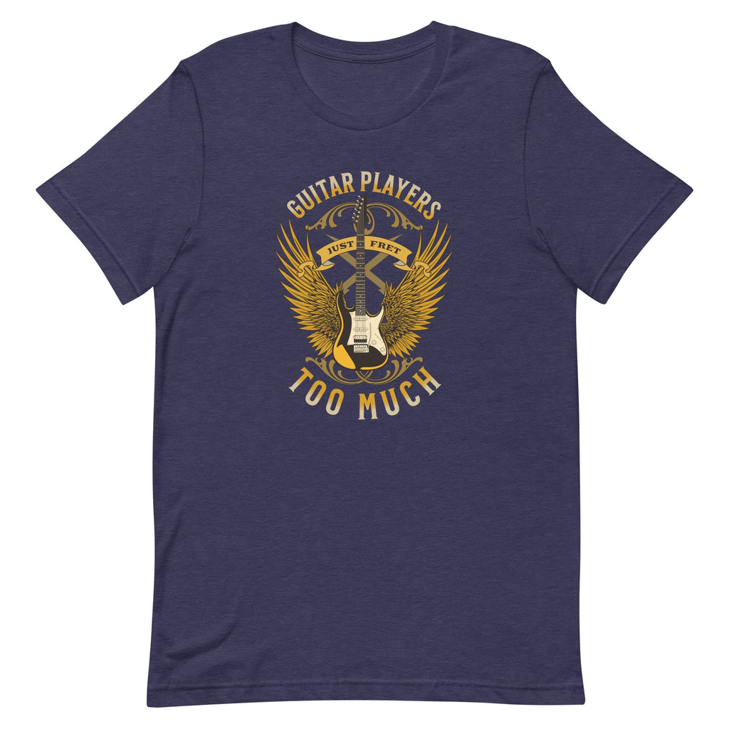 Funny Guitar Player T-Shirt: "Just Fret Too Much" Unisex Tee