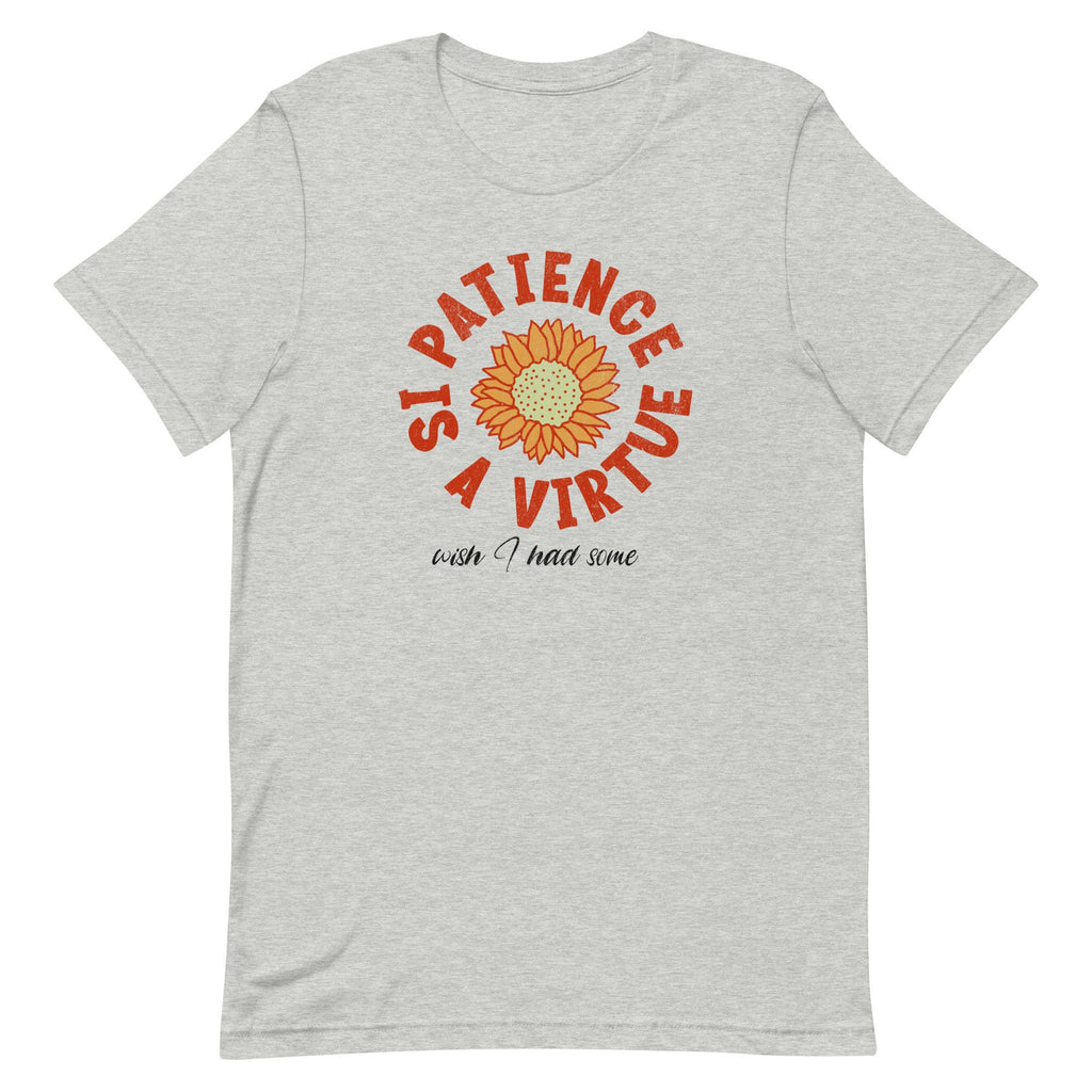 Funny Patience Graphic Tee Patience is a virtue funny gift Bella Canvas Shirt