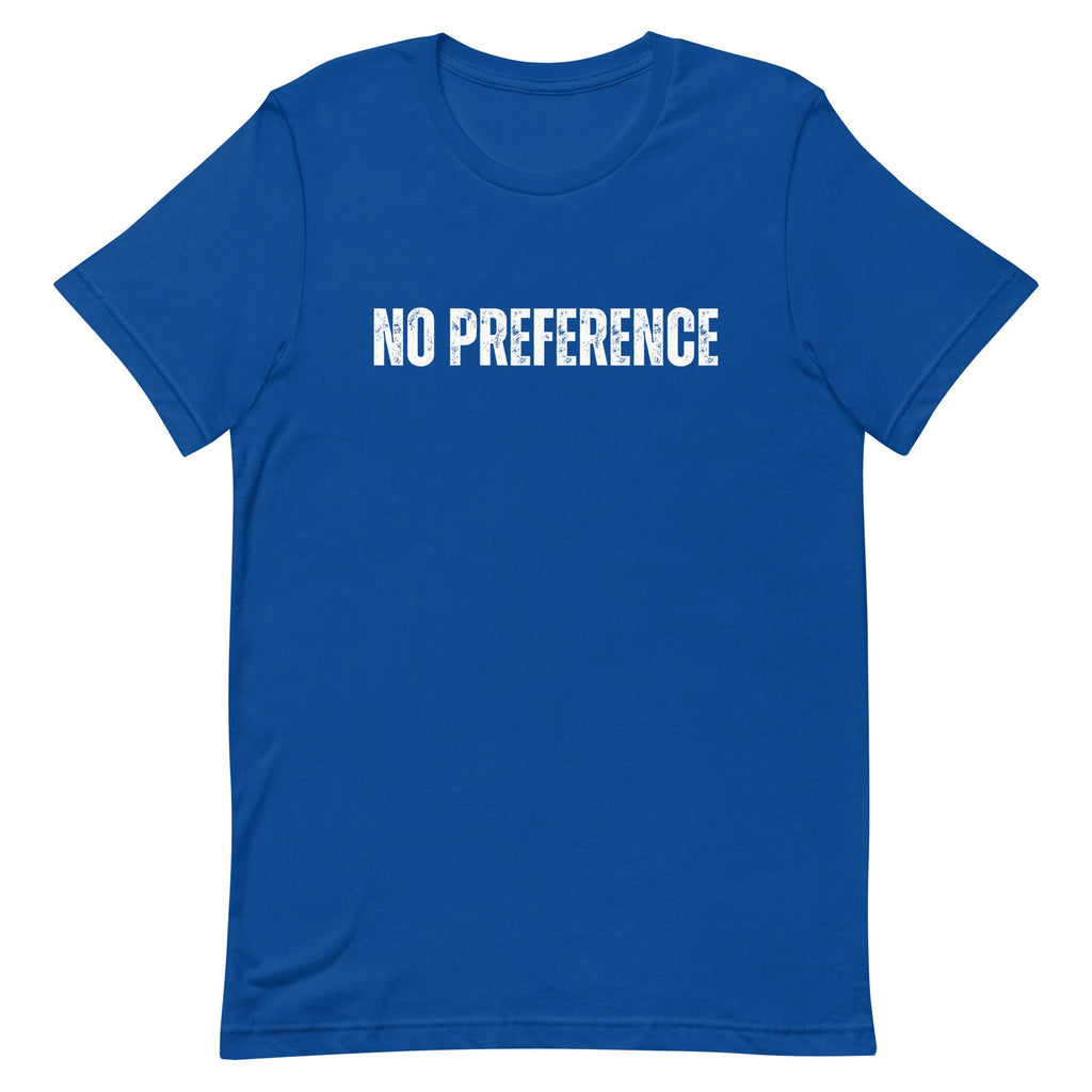 No Preference Shirt: Political Unisex T-Shirt