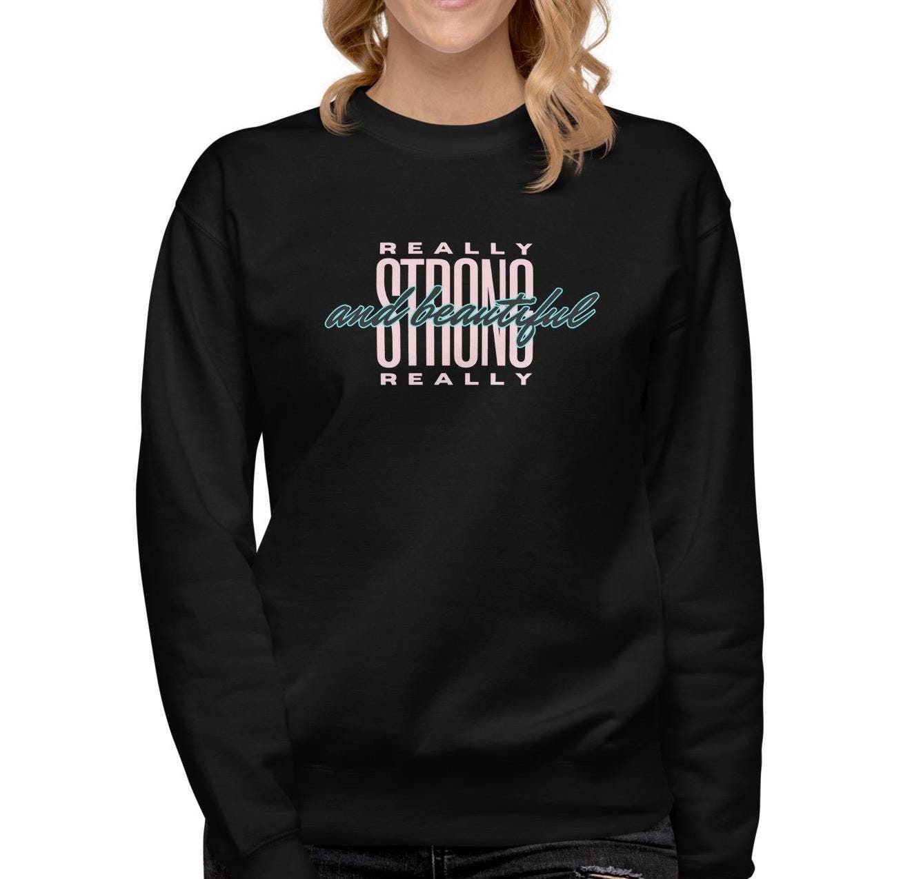 Strong Woman Sweatshirt, Strong and Beautiful Sweatshirt, Beautiful woman Premium Sweatshirt, gift for beautiful woman, gift for girlfriend