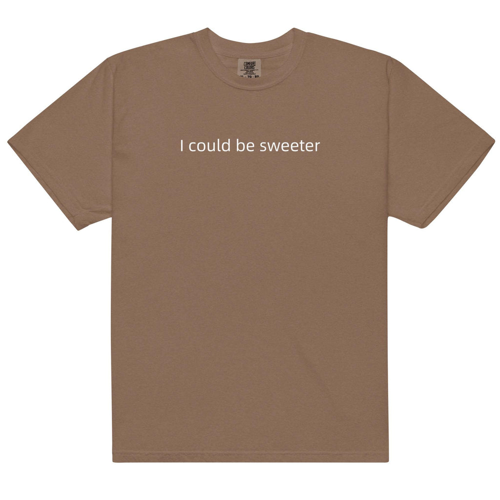 I Could Be Sweeter Comfort Colors T-Shirt, Funny Text Shirt