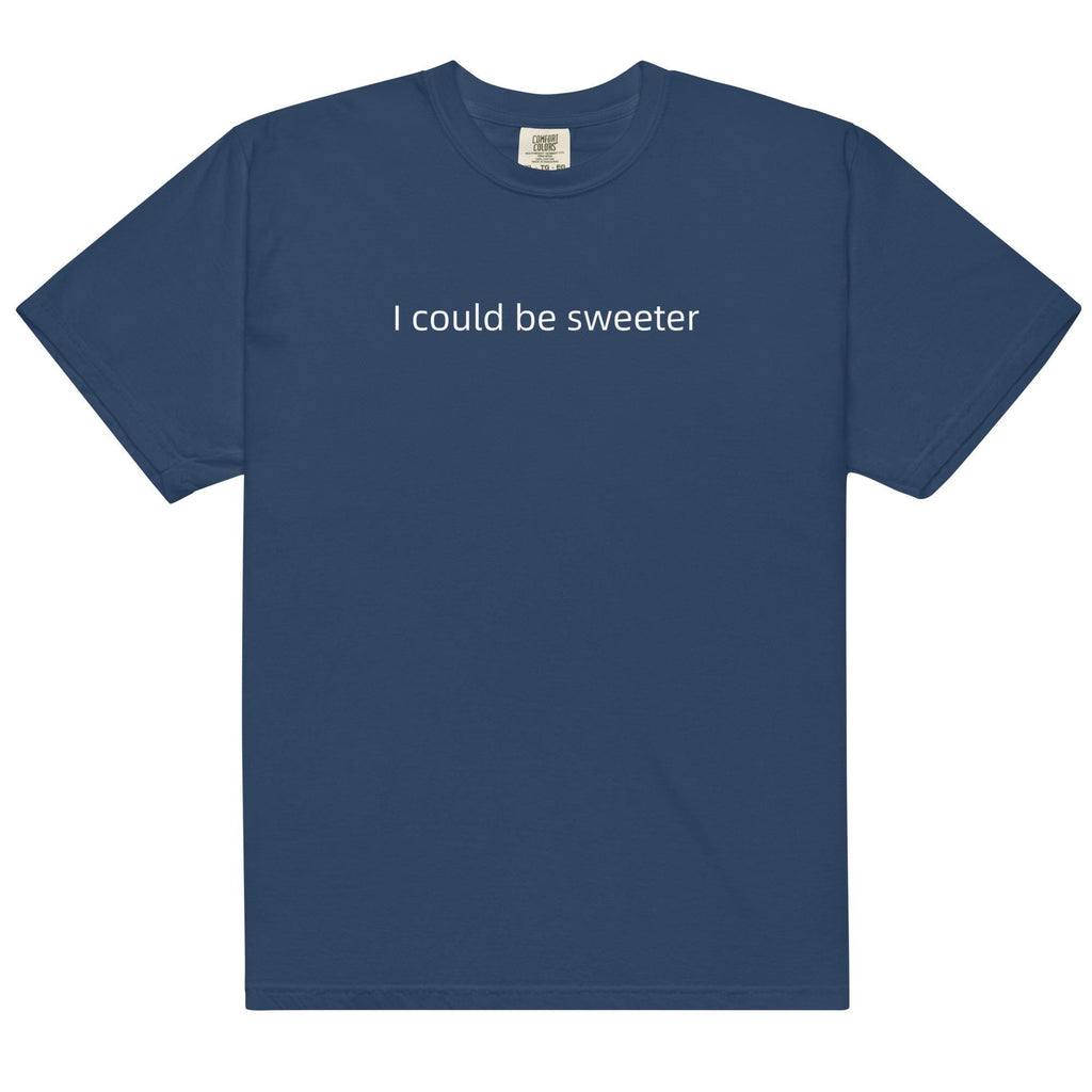I Could Be Sweeter Comfort Colors T-Shirt, Funny Text Shirt