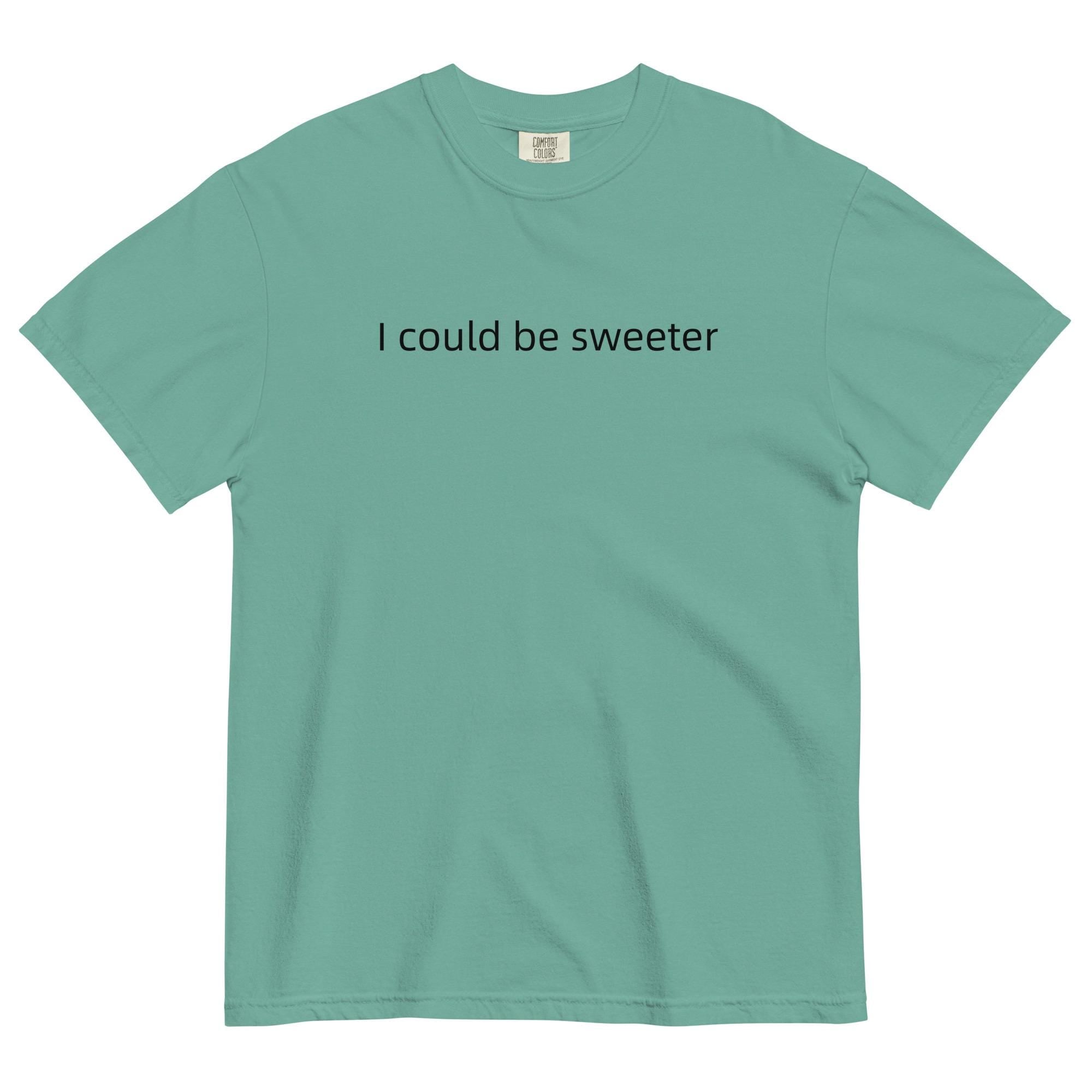 Comfort Colors "I Could Be Sweeter" T-Shirt: Funny Text Oversized Tee
