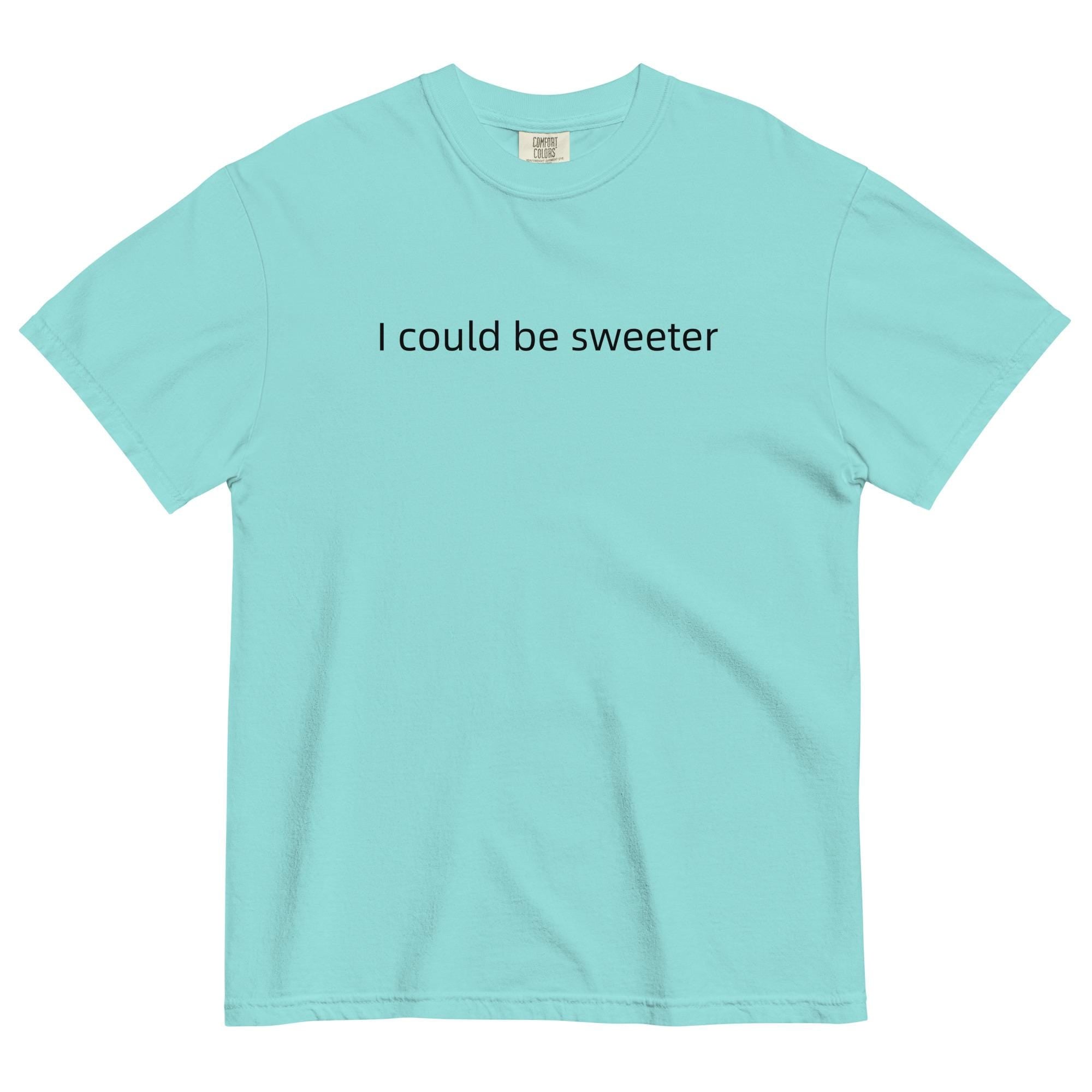 Comfort Colors "I Could Be Sweeter" T-Shirt: Funny Text Oversized Tee