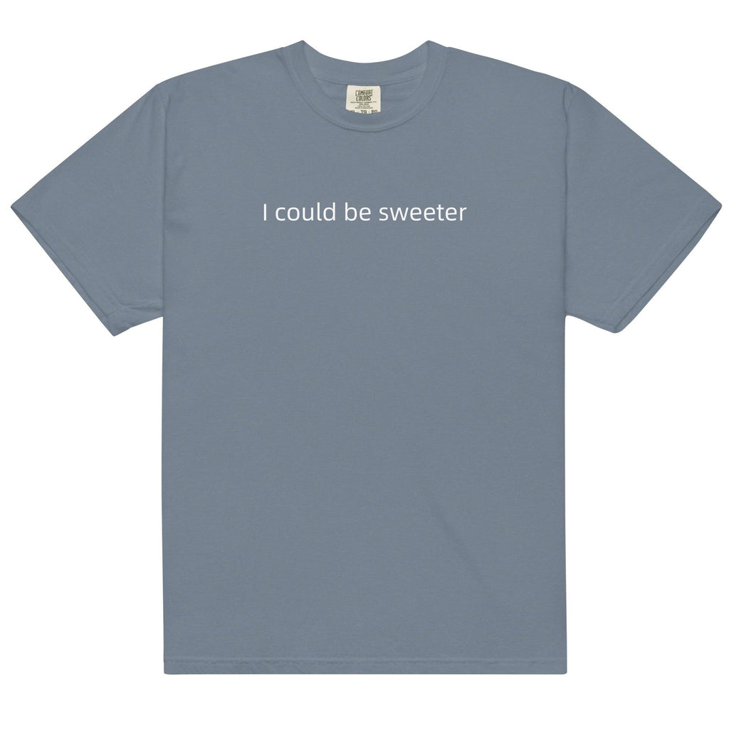 I Could Be Sweeter Comfort Colors T-Shirt, Funny Text Shirt