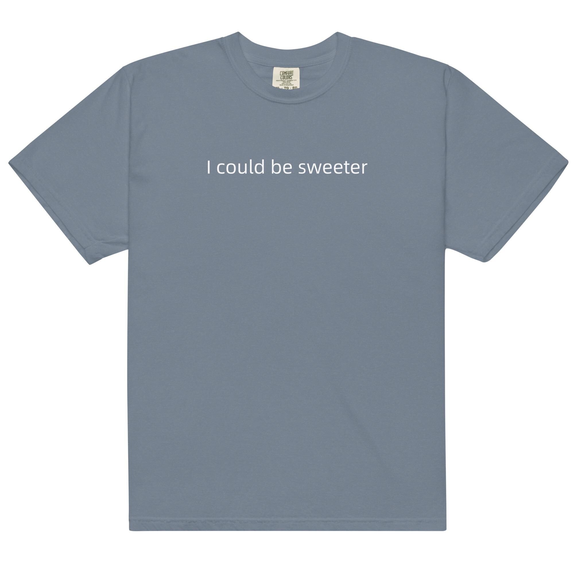 I Could Be Sweeter Comfort Colors T-Shirt, Funny Text Shirt