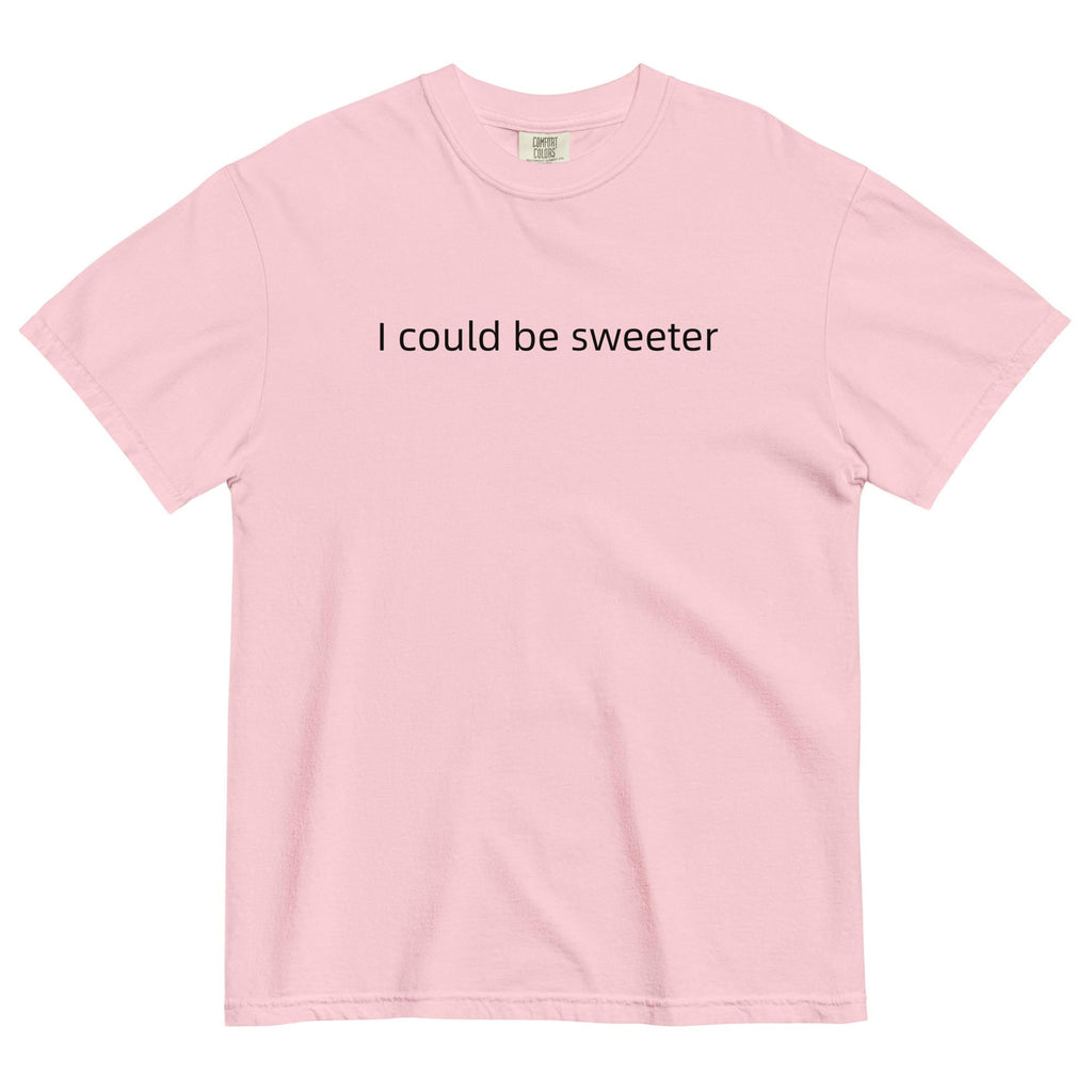 Comfort Colors "I Could Be Sweeter" T-Shirt: Funny Text Oversized Tee