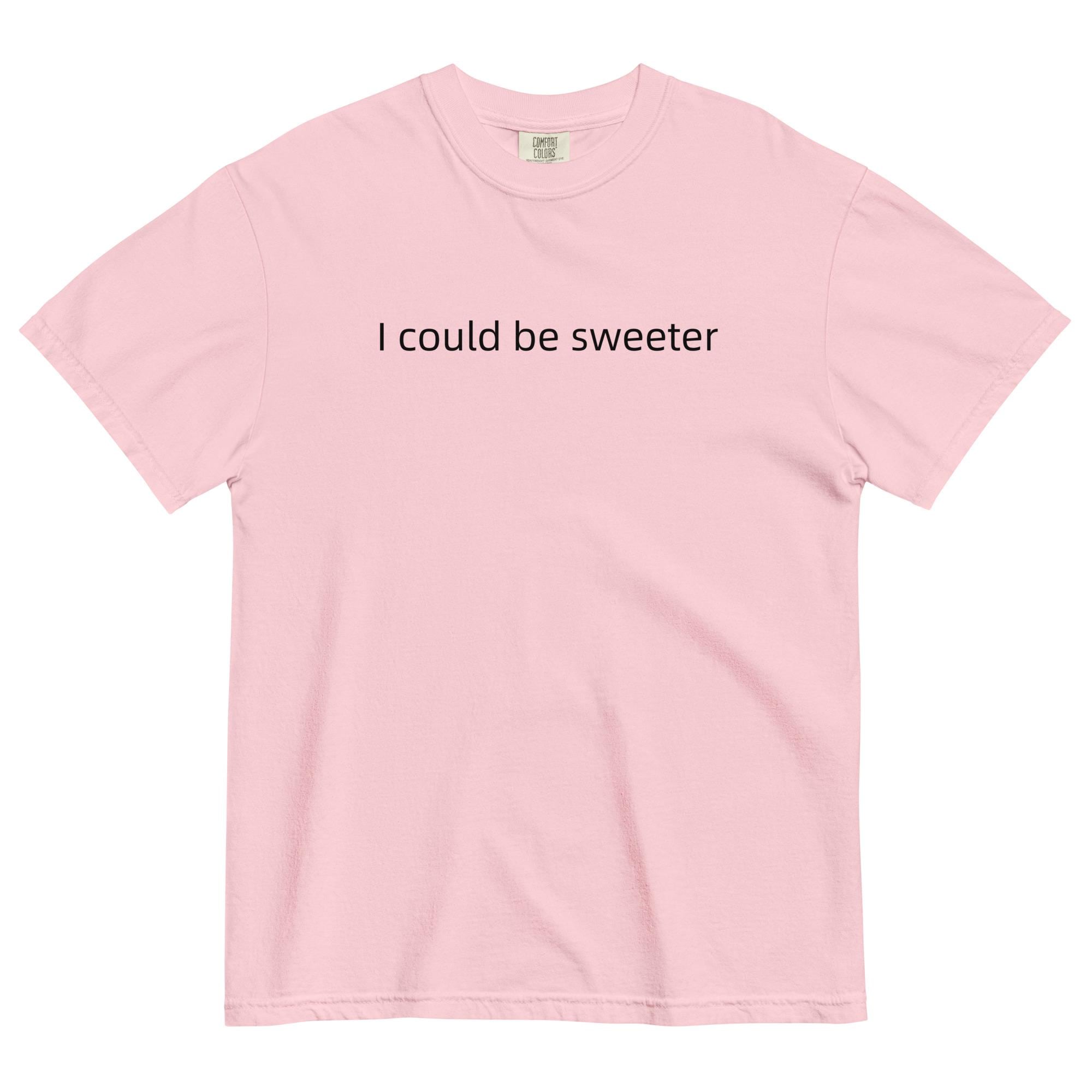 Comfort Colors "I Could Be Sweeter" T-Shirt: Funny Text Oversized Tee