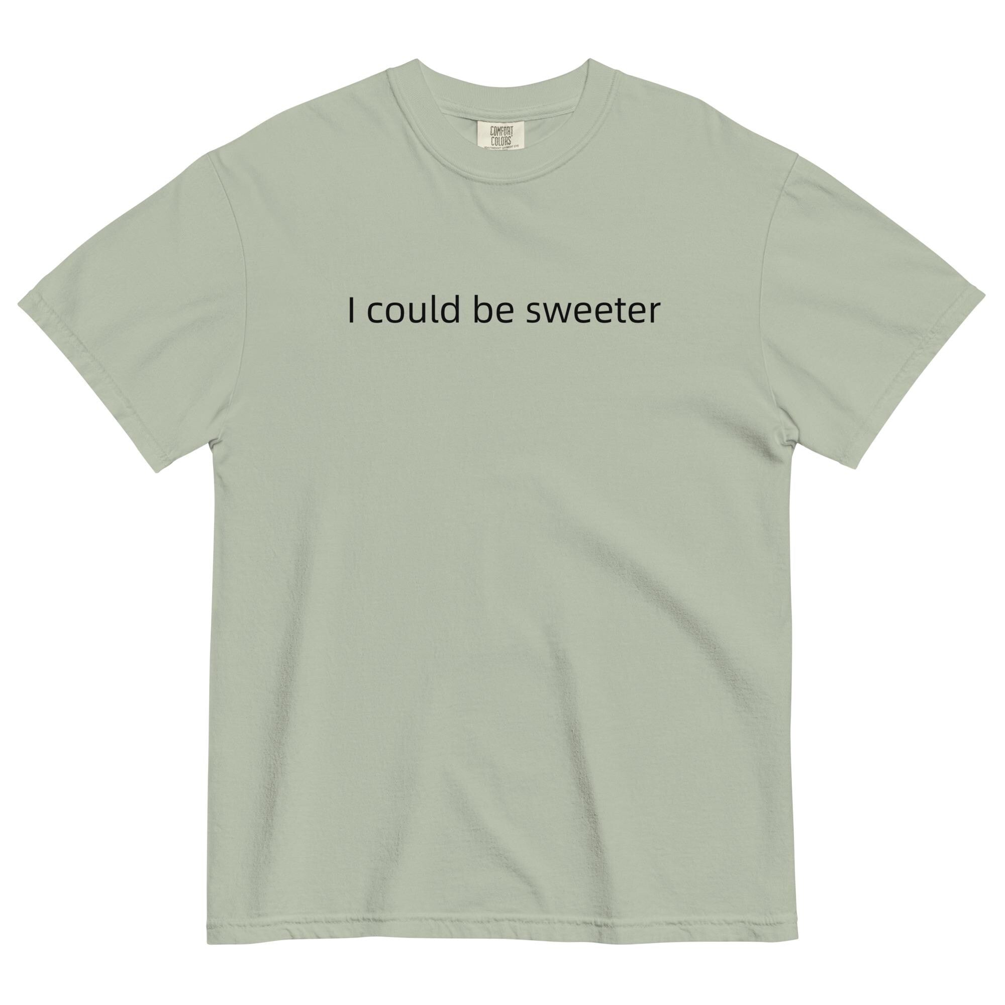 Comfort Colors "I Could Be Sweeter" T-Shirt: Funny Text Oversized Tee
