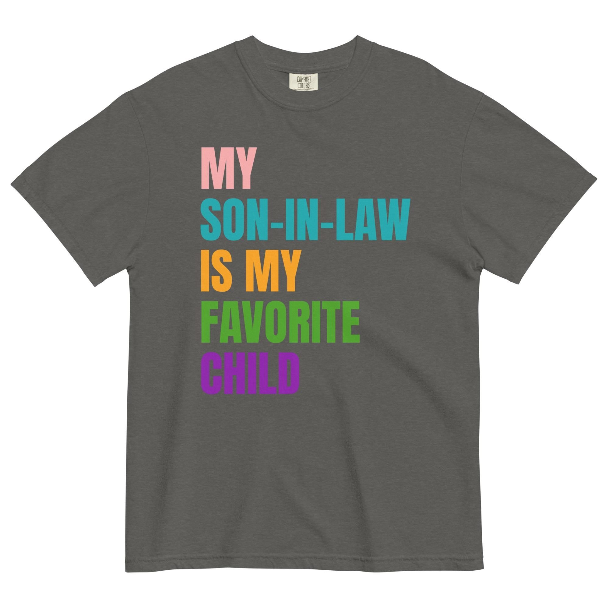 Funny Son-in-Law Shirt Favorite Child Comfort Colors T-Shirt gift for parent
