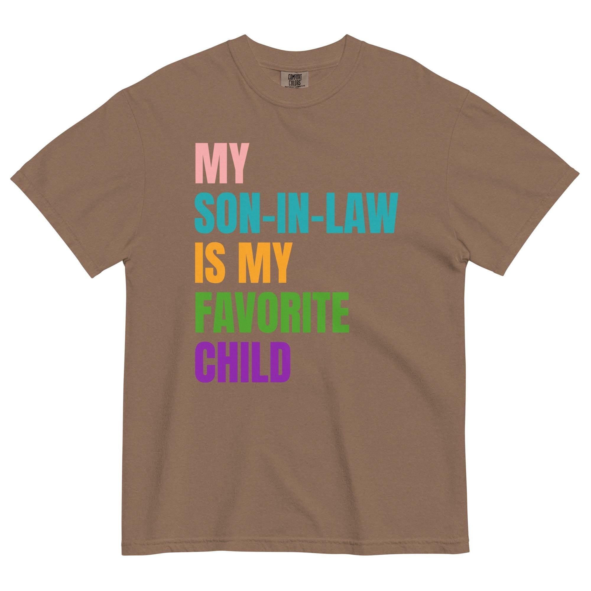 Funny Son-in-Law Shirt Favorite Child Comfort Colors T-Shirt gift for parent