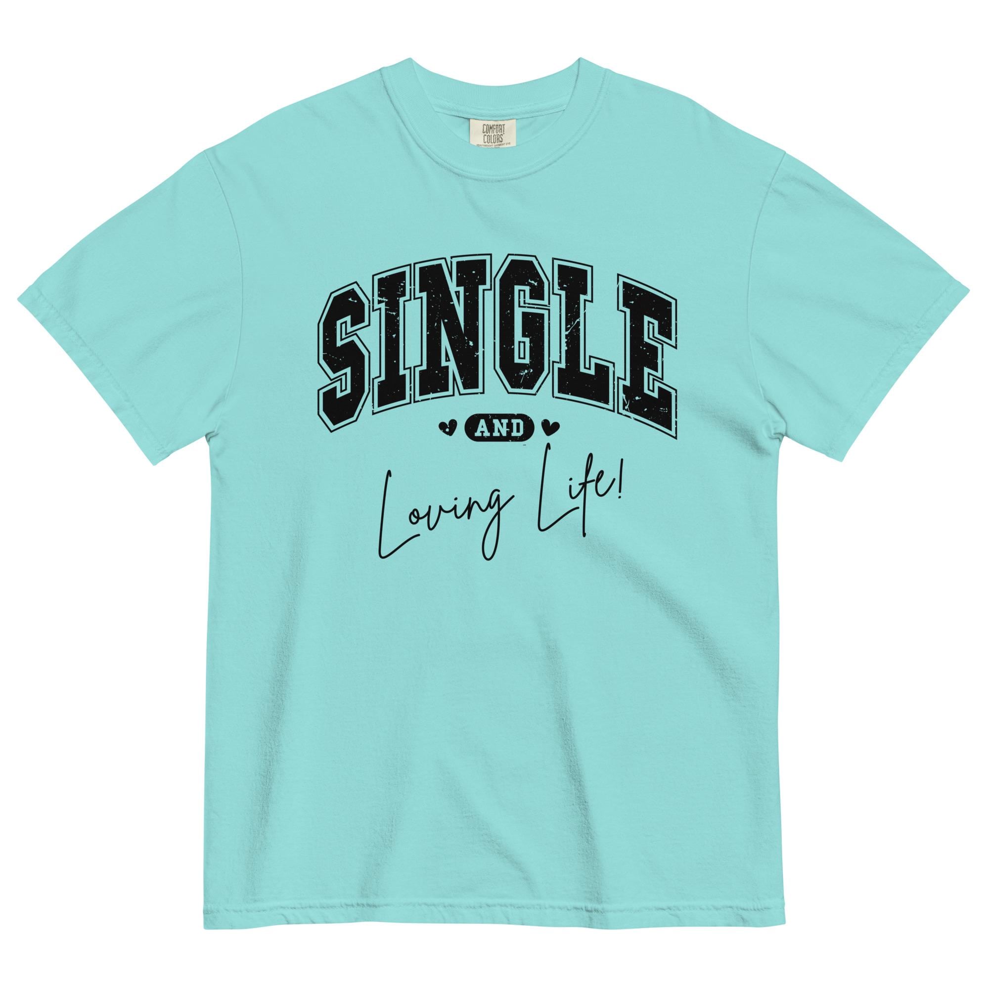 Single and Loving Life Shirt, Comfort Colors Heavyweight Tee