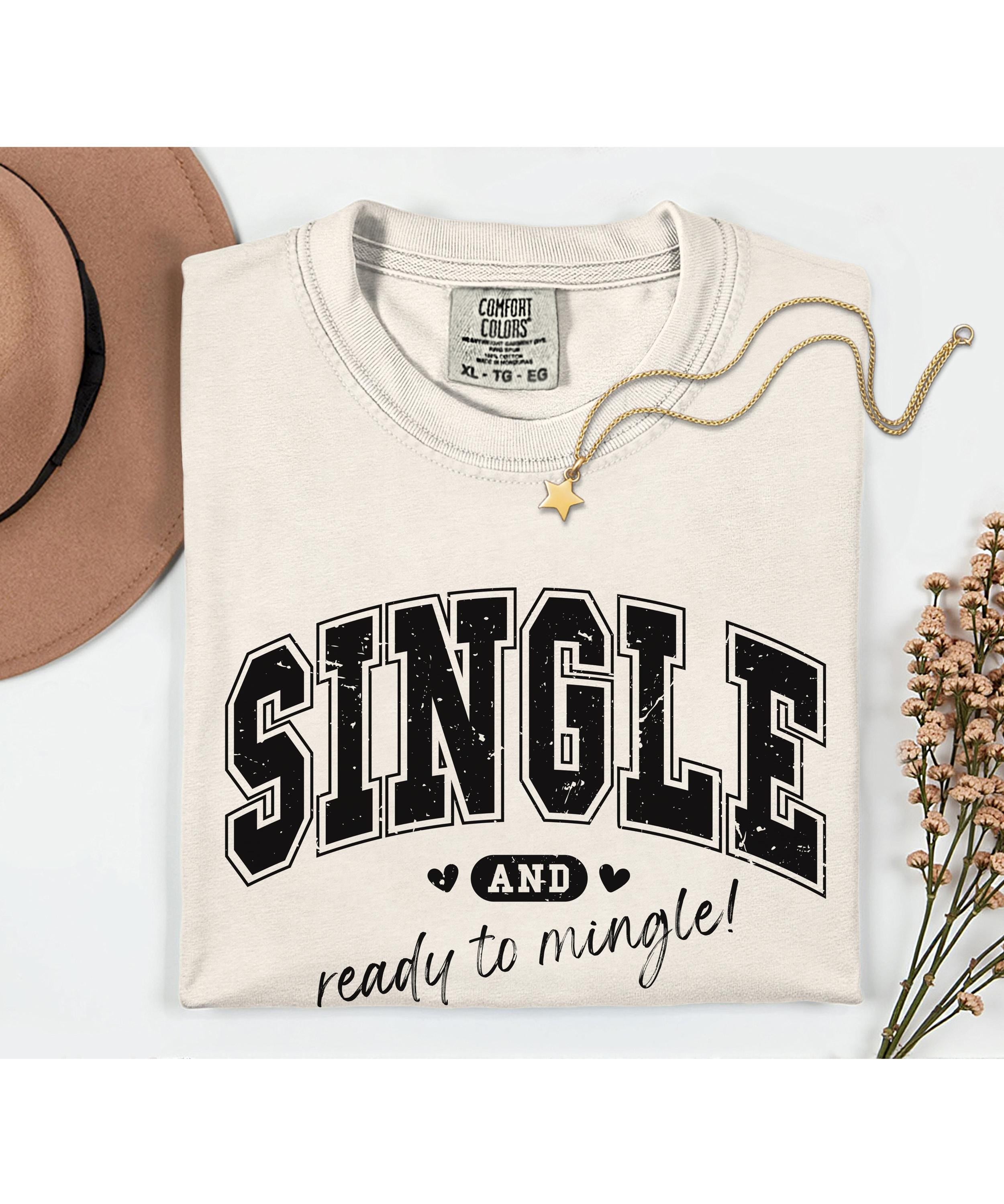 Single life shirt Comfort Colors Valentines Day Shirt Single ready to mingle t-shirt