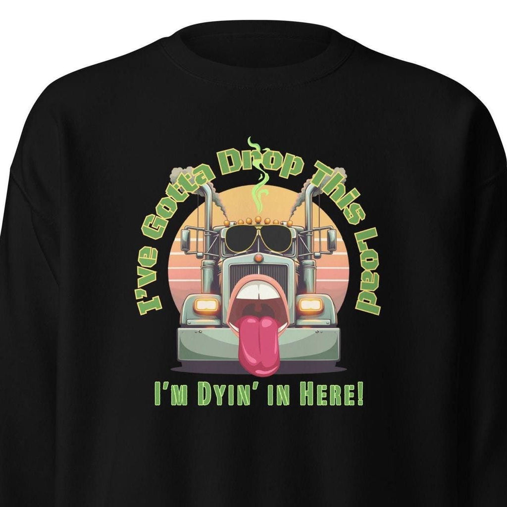 Funny Trucker Sweatshirt: "Drop This Load" Graphic hoodie