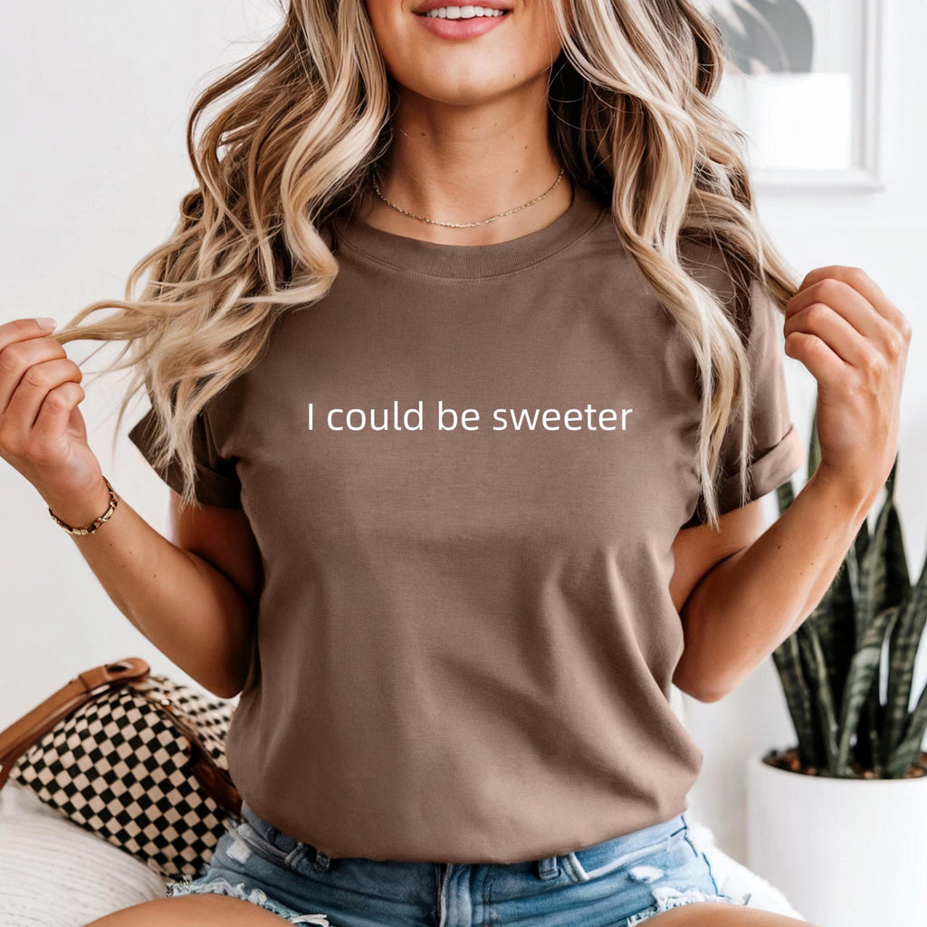 I Could Be Sweeter Comfort Colors T-Shirt, Funny Text Shirt
