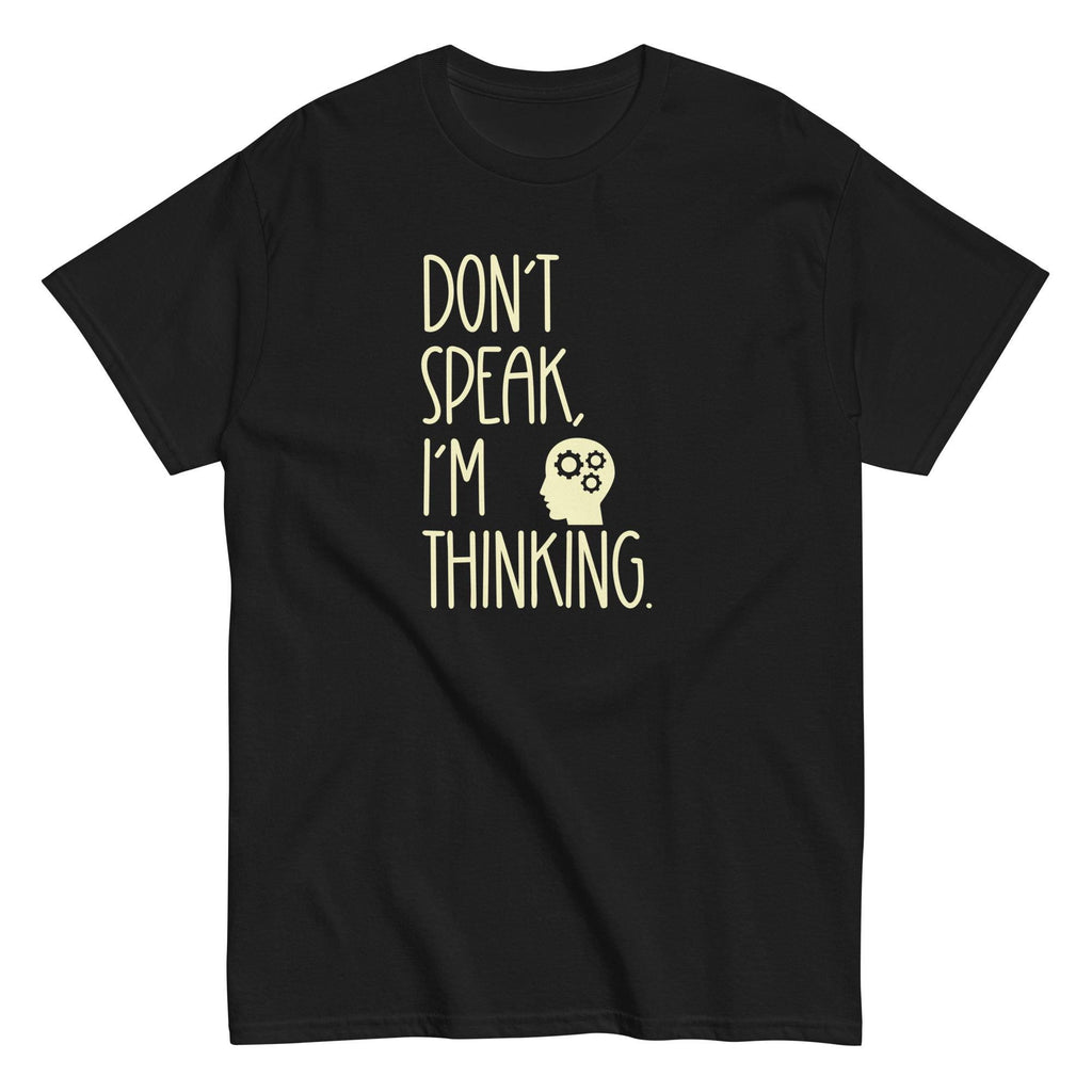 Funny Thinking T-shirt Don't Speak Shirt text only t-shirt gift Unisex classic tee