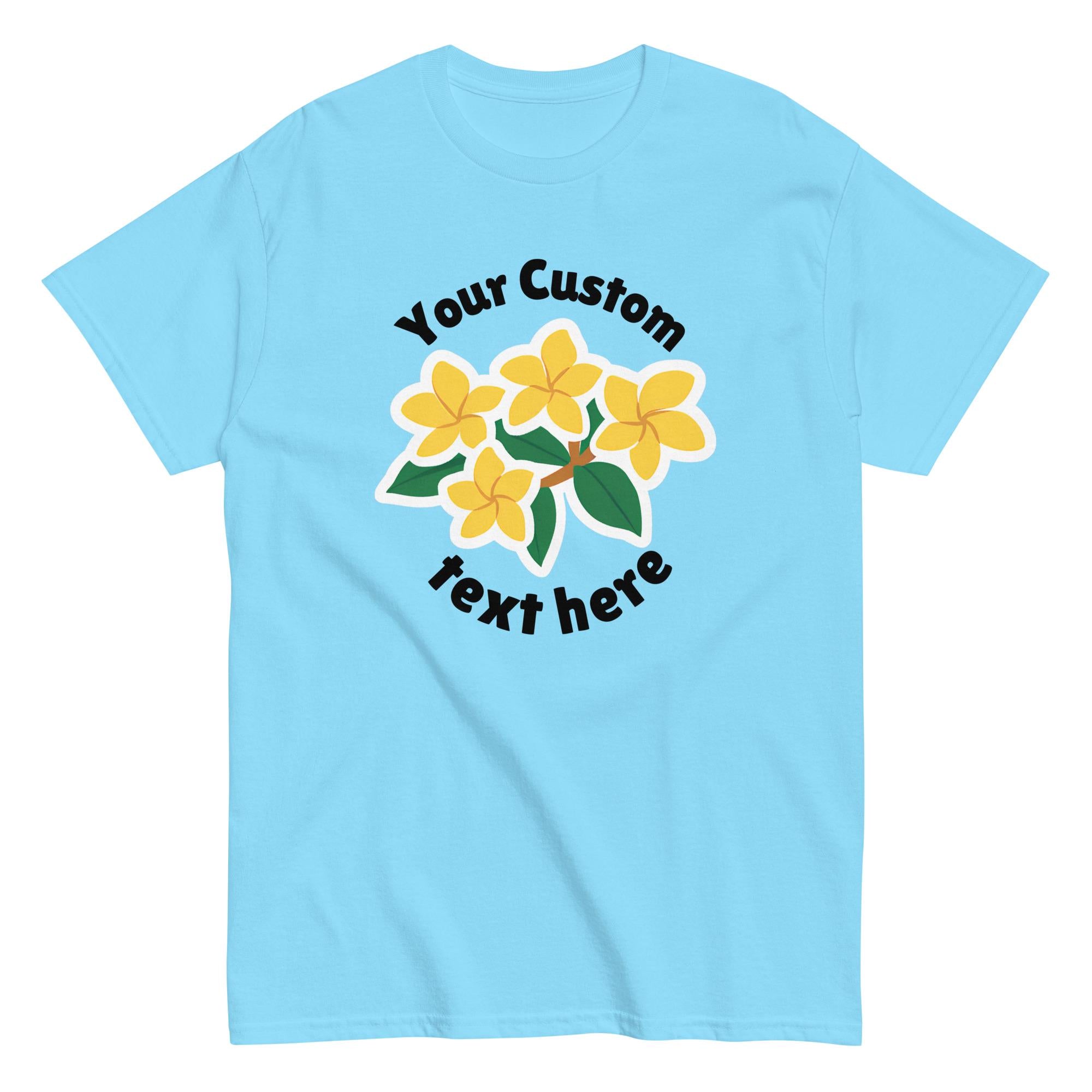 Custom Plumeria T-Shirt, Gildan cotton Unisex tee Your design and your text, custom gift family reunion shirts Birthday personalized tees