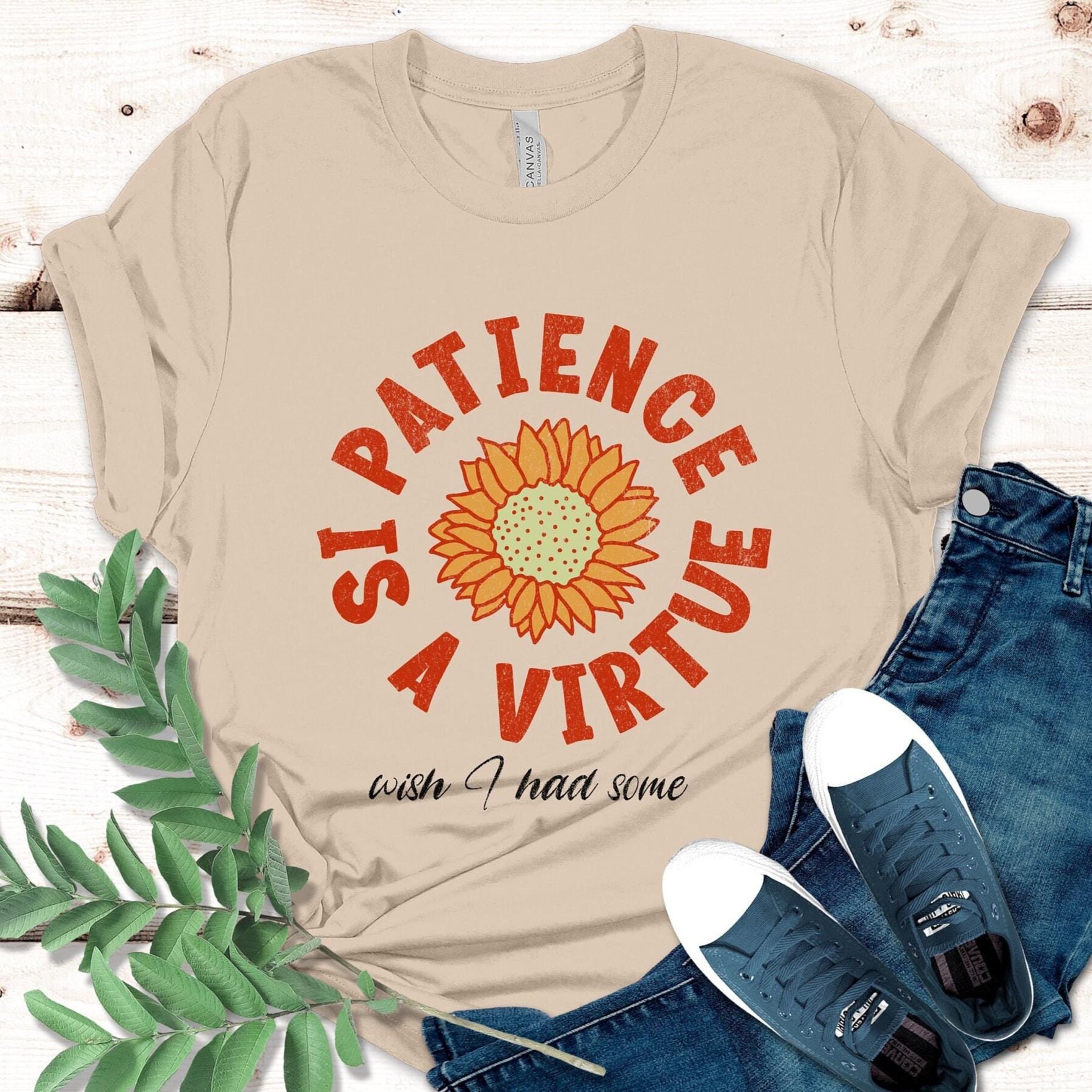 Funny Patience Graphic Tee Patience is a virtue funny gift Bella Canvas Shirt