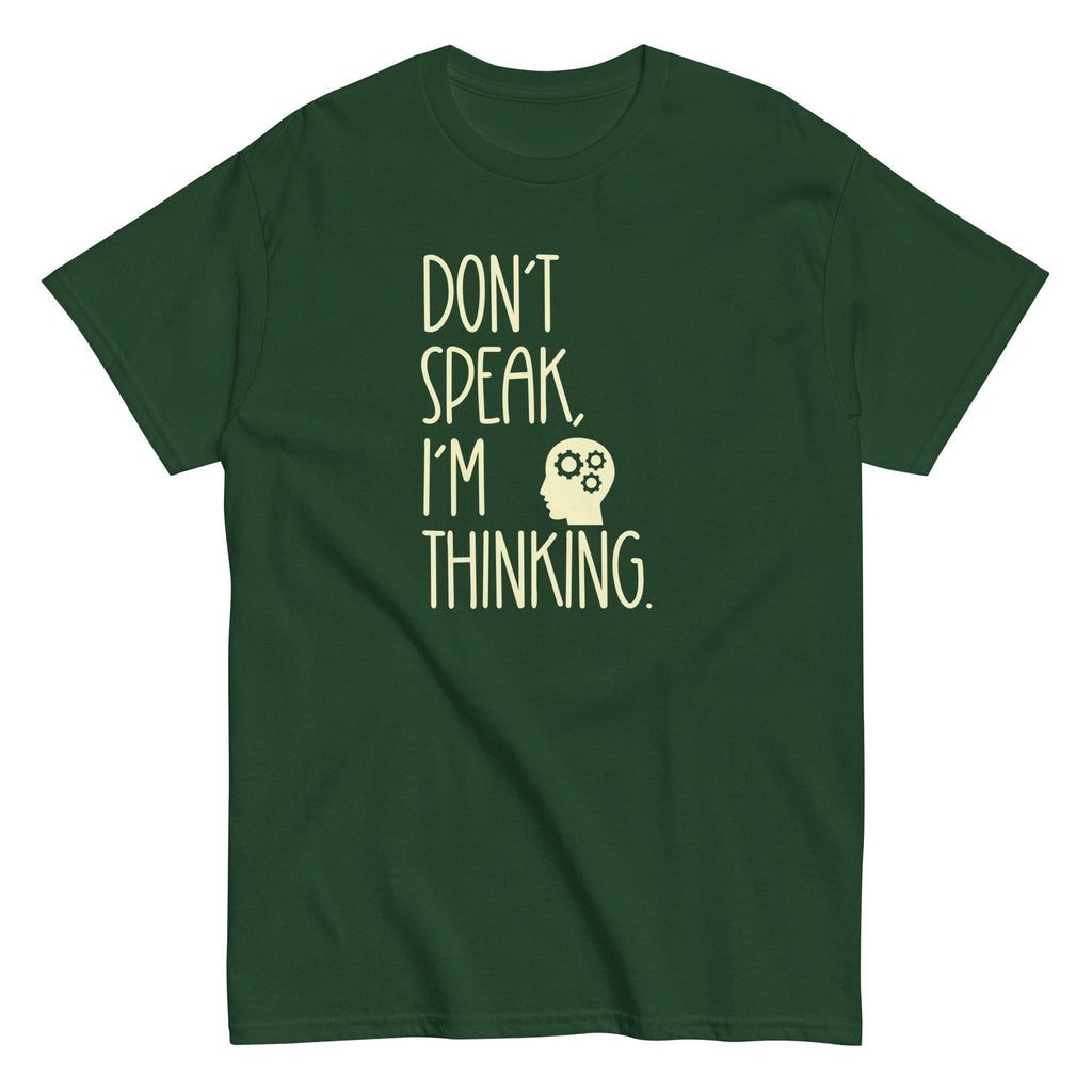 Funny Thinking T-shirt Don't Speak Shirt text only t-shirt gift Unisex classic tee