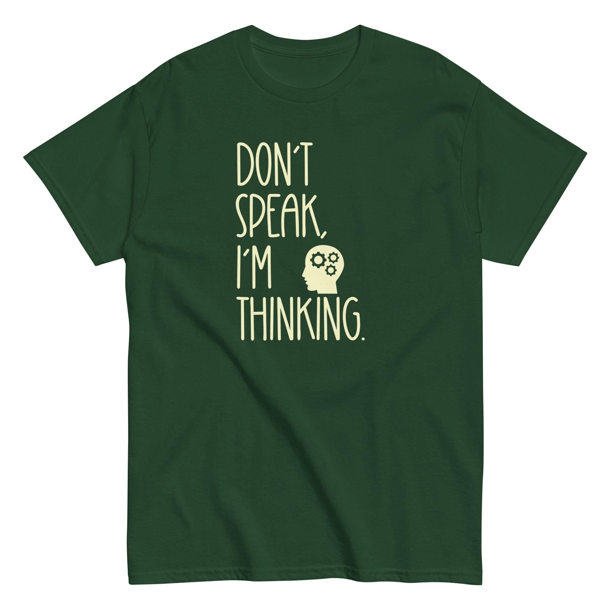 Funny Thinking T-shirt Don't Speak Shirt text only t-shirt gift Unisex classic tee