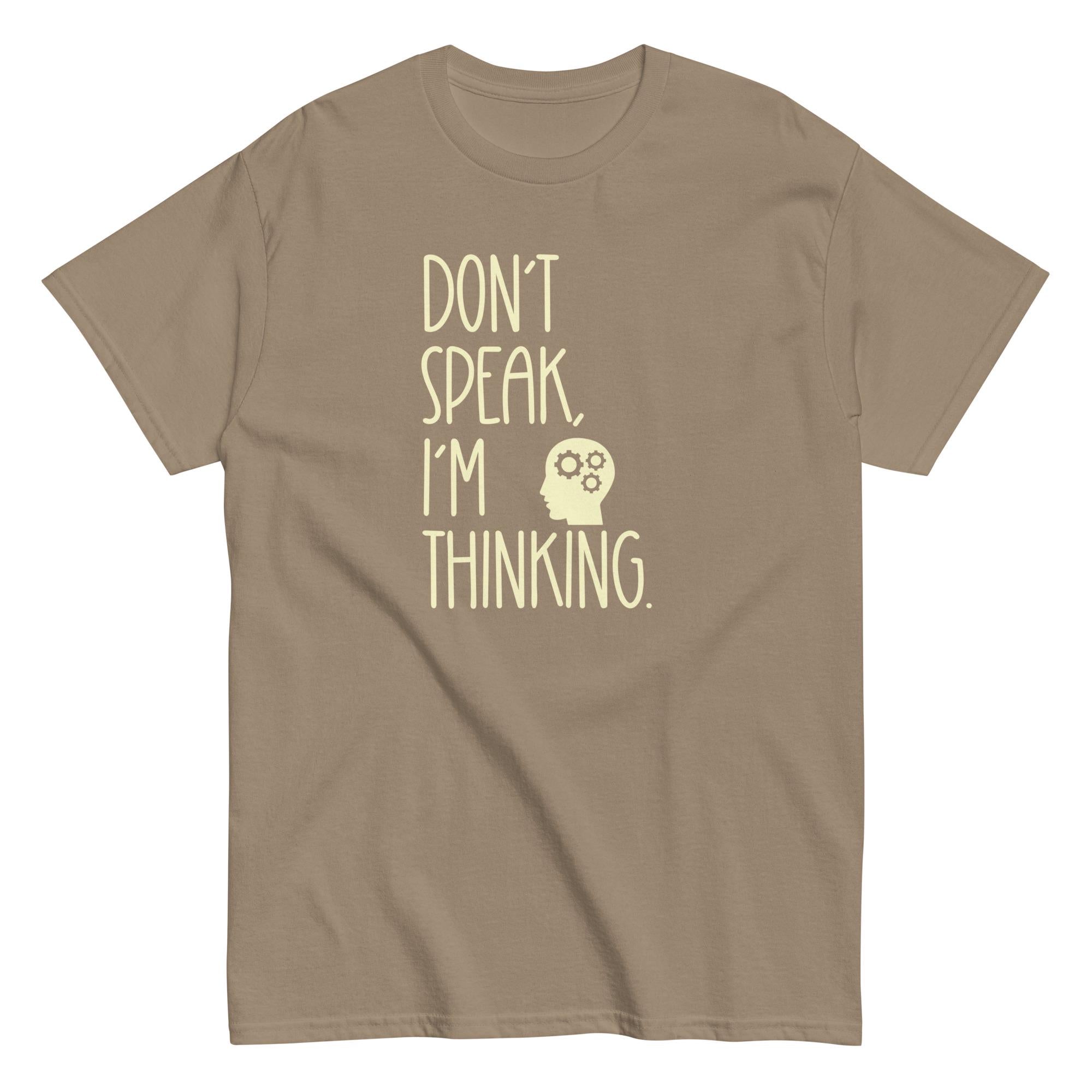 Funny Thinking T-shirt Don't Speak Shirt text only t-shirt gift Unisex classic tee