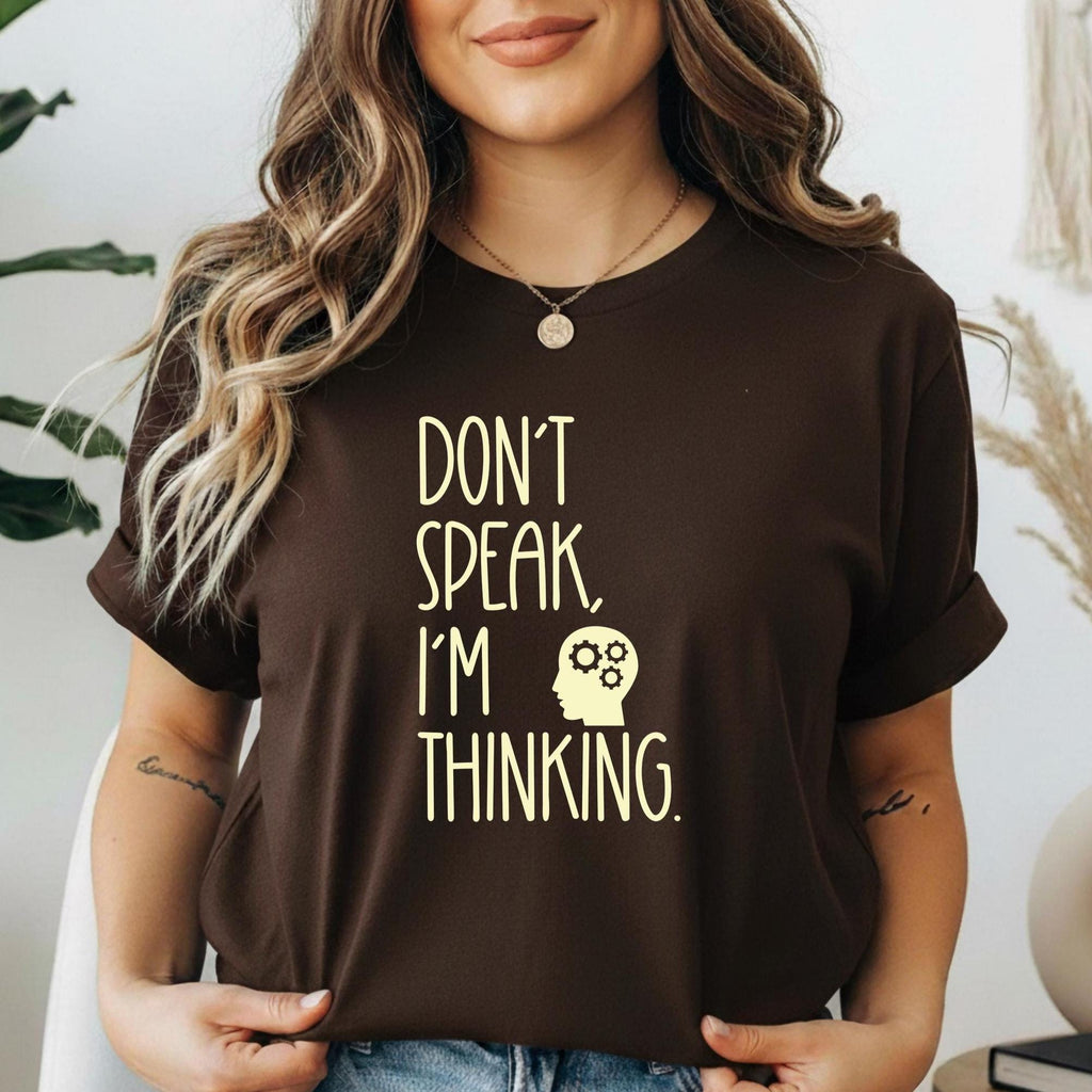 Funny Thinking T-shirt Don't Speak Shirt text only t-shirt gift Unisex classic tee