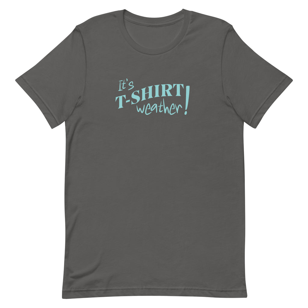 T-Shirt Weather Shirt, Its Tshirt weather shirt, Cute warm weather tee, cotton Unisex t-shirt