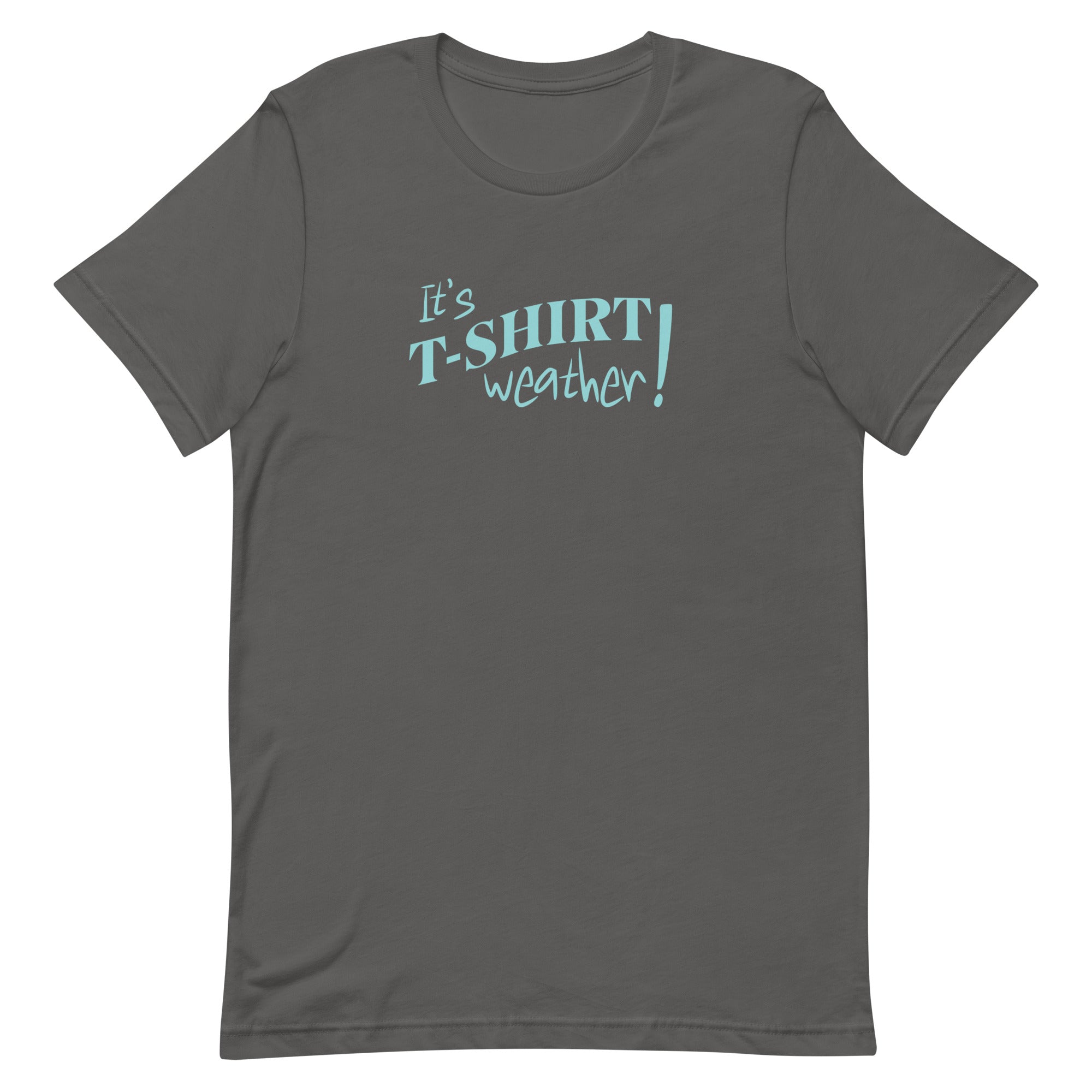 T-Shirt Weather Shirt, Its Tshirt weather shirt, Cute warm weather tee, cotton Unisex t-shirt