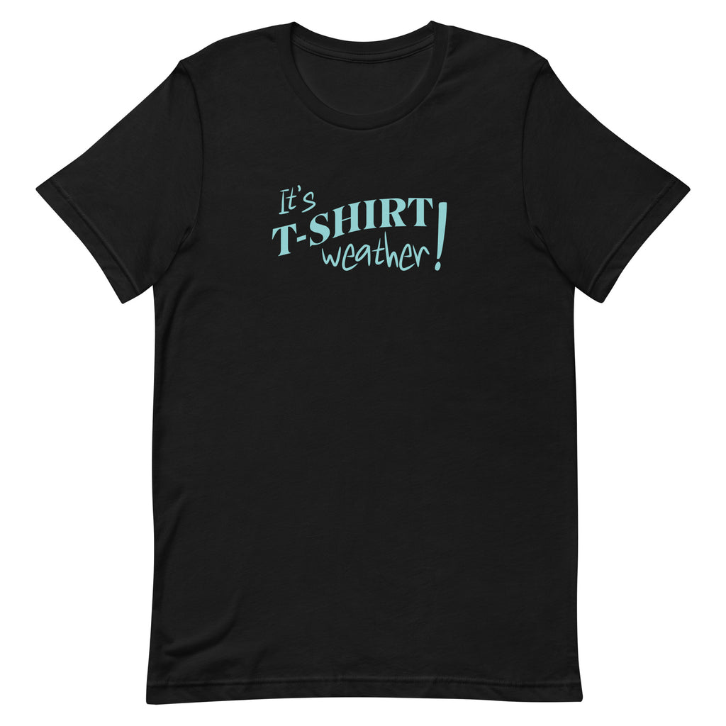 T-Shirt Weather Shirt, Its Tshirt weather shirt, Cute warm weather tee, cotton Unisex t-shirt