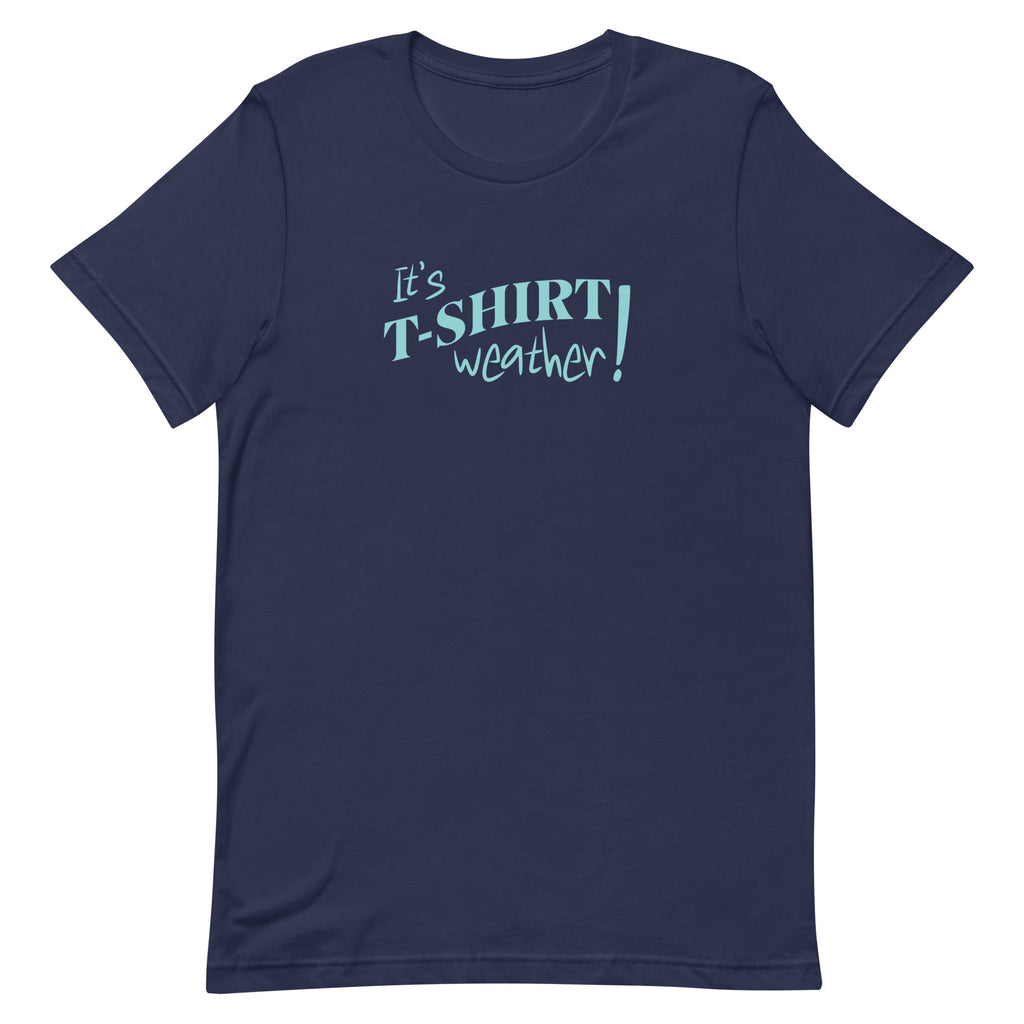 T-Shirt Weather Shirt, Its Tshirt weather shirt, Cute warm weather tee, cotton Unisex t-shirt